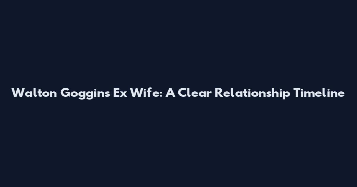 Walton Goggins Ex Wife: A Clear Relationship Timeline