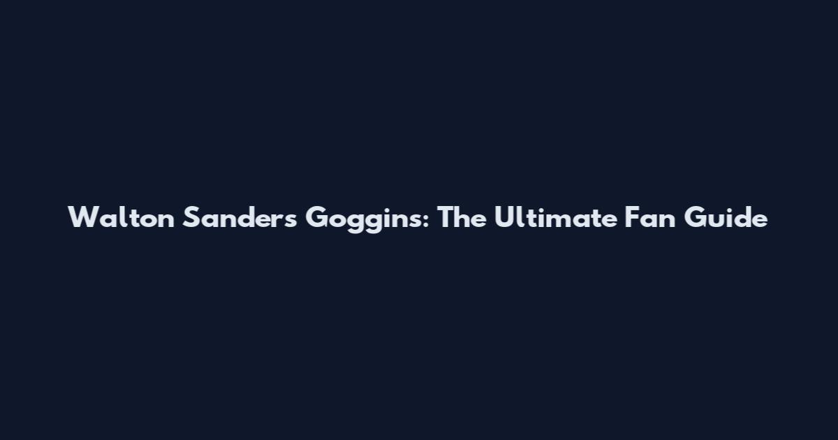 Walton Sanders Goggins: The Ultimate Fan Guide