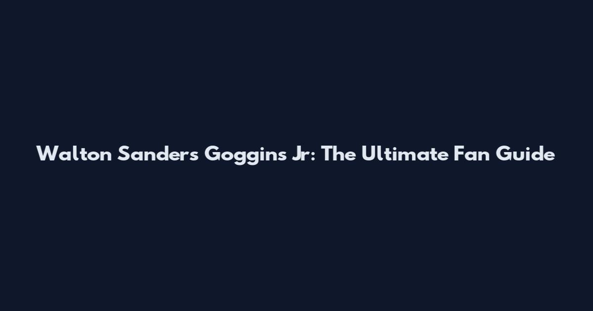 Walton Sanders Goggins Jr: The Ultimate Fan Guide