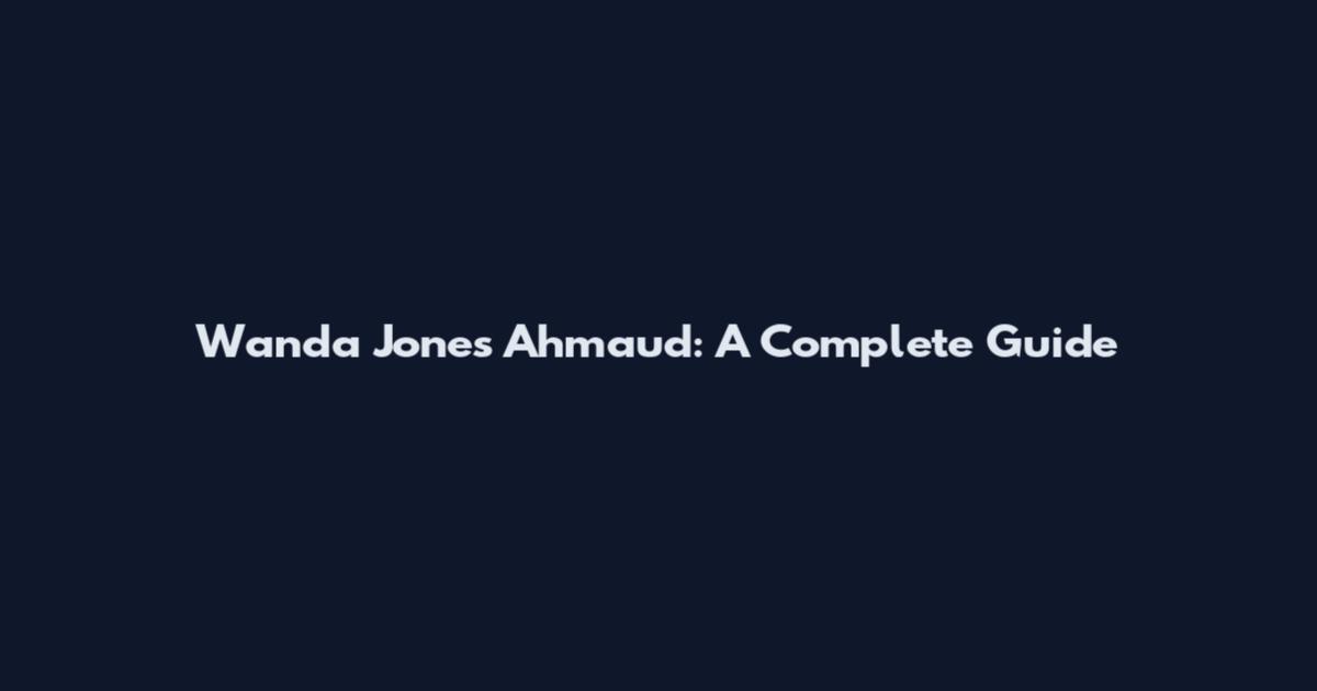 Wanda Jones Ahmaud: A Complete Guide