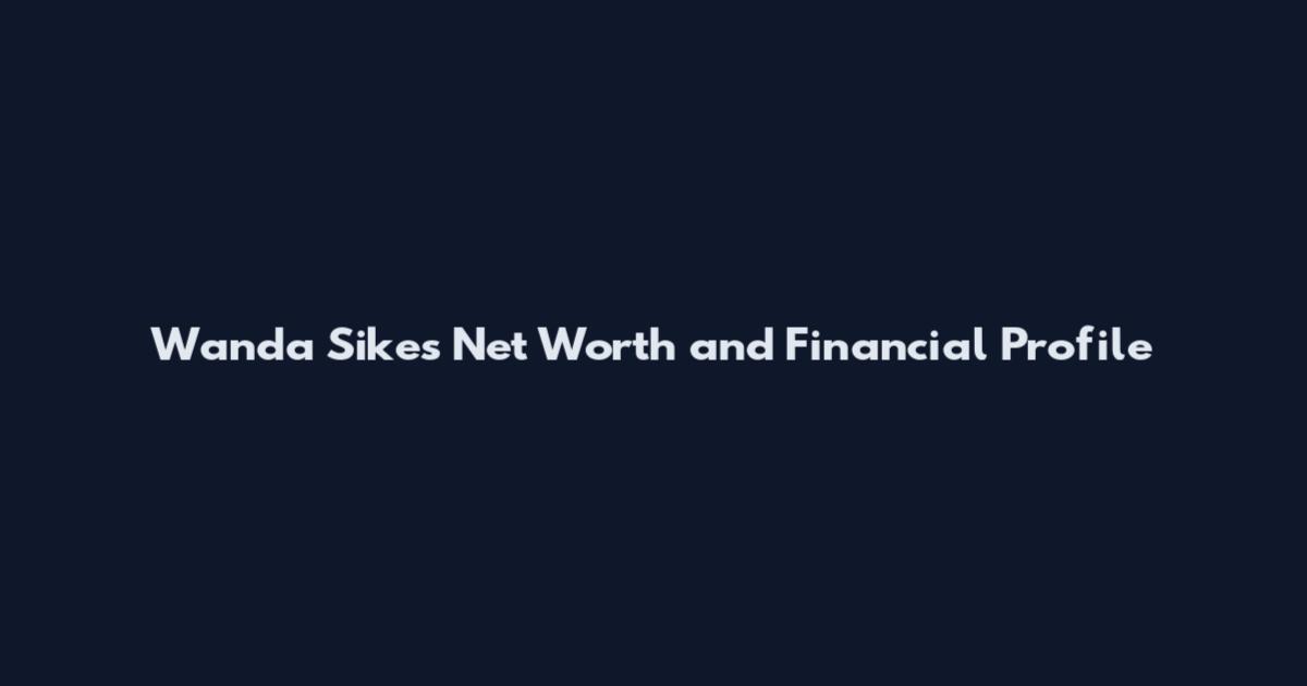 Wanda Sikes Net Worth and Financial Profile