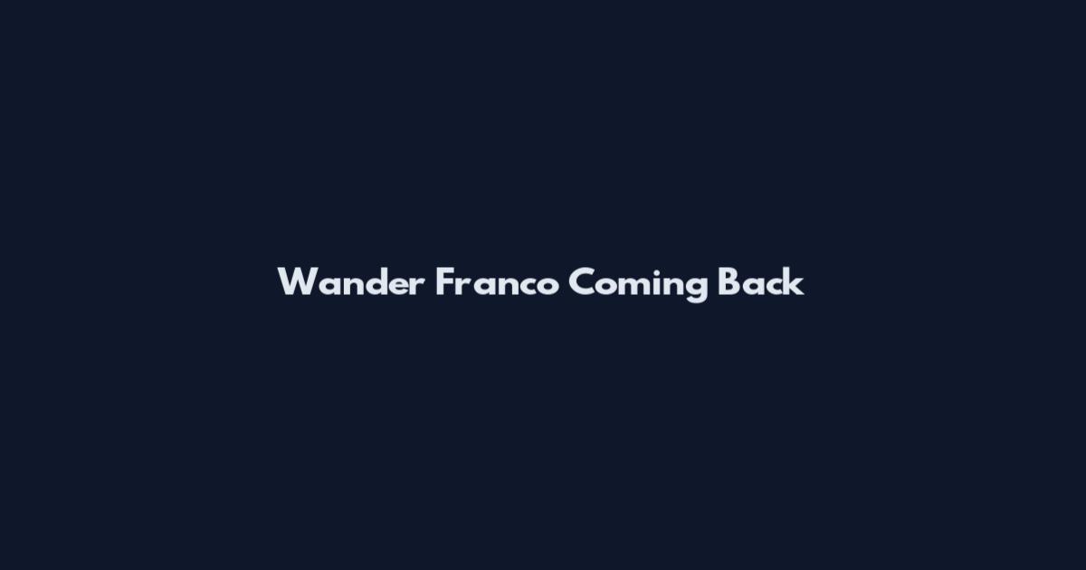 Wander Franco Coming Back