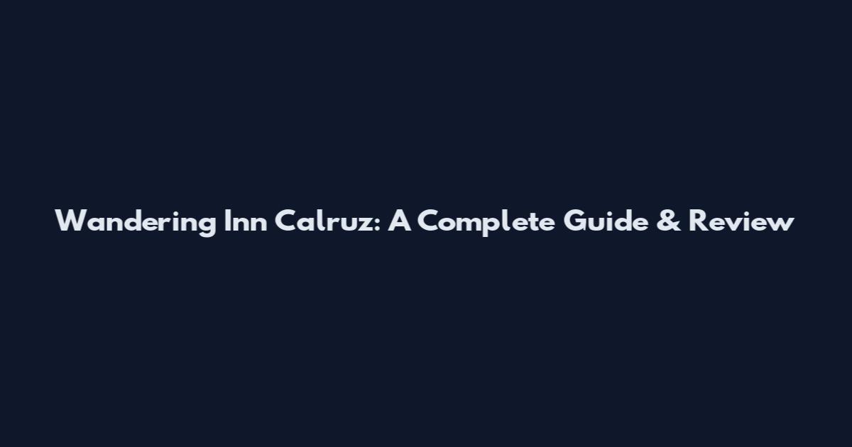 Wandering Inn Calruz: A Complete Guide & Review