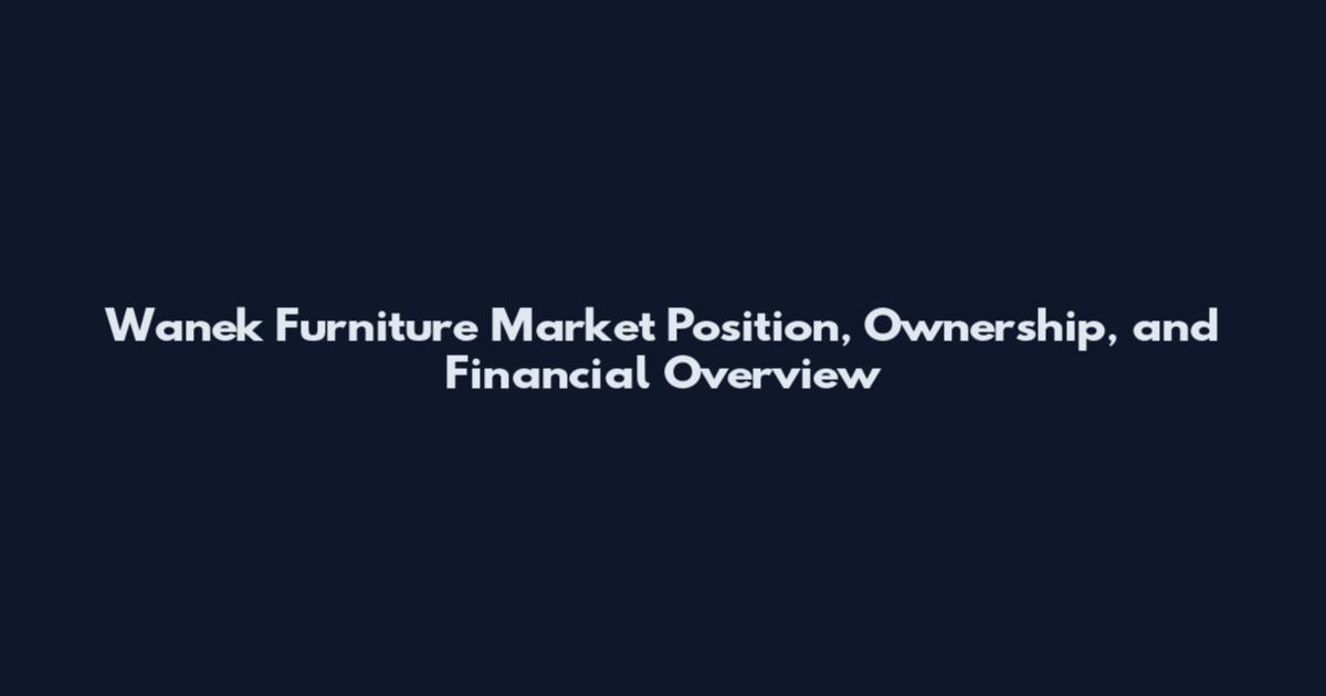 Wanek Furniture Market Position, Ownership, and Financial Overview