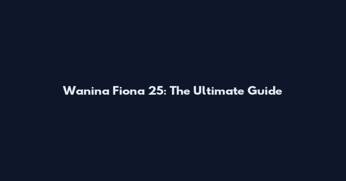 Wanina Fiona 25: The Ultimate Guide
