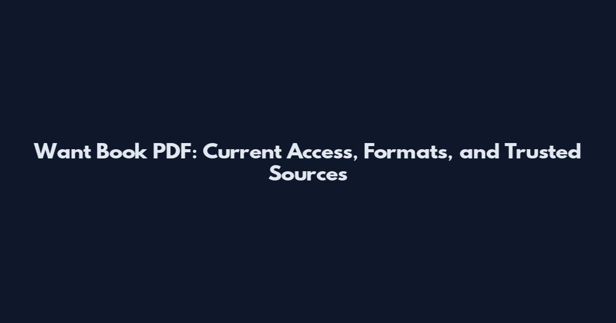 Want Book PDF: Current Access, Formats, and Trusted Sources