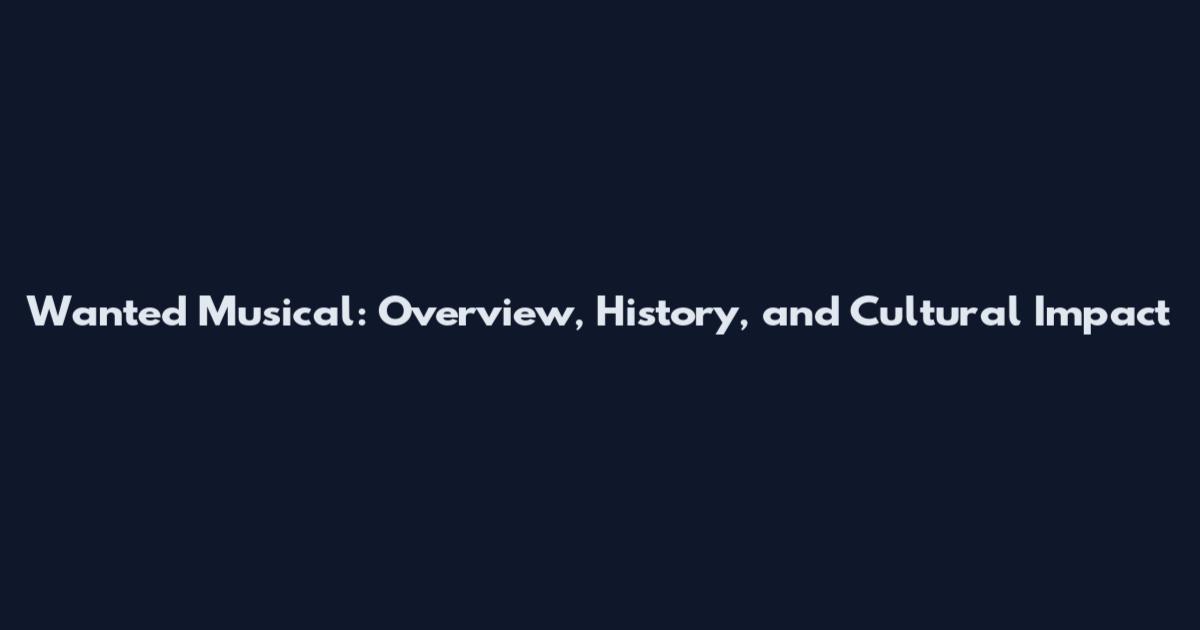 Wanted Musical: Overview, History, and Cultural Impact