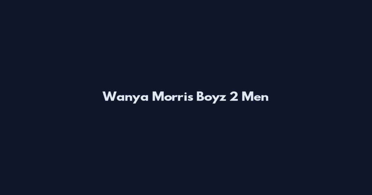 Wanya Morris Boyz 2 Men