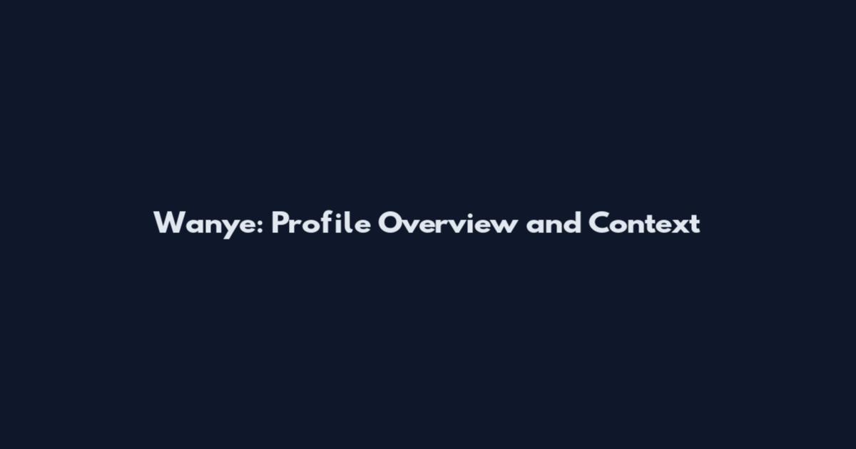 Wanye: Profile Overview and Context
