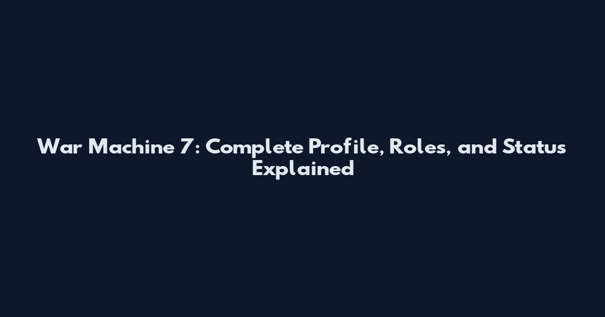 War Machine 7: Complete Profile, Roles, and Status Explained