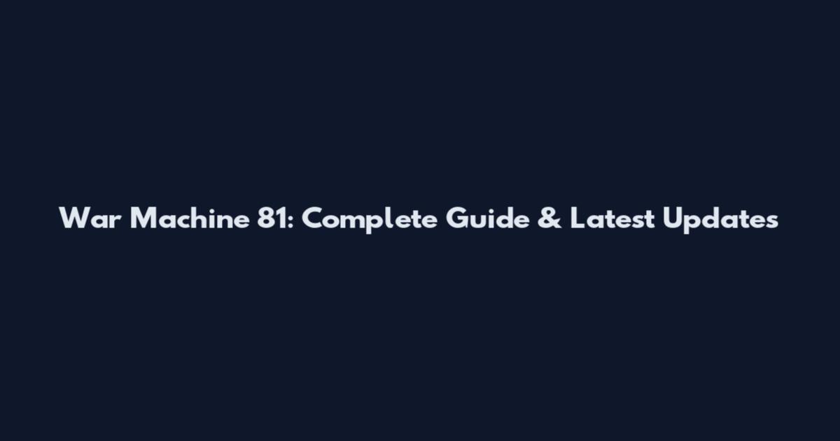 War Machine 81: Complete Guide & Latest Updates