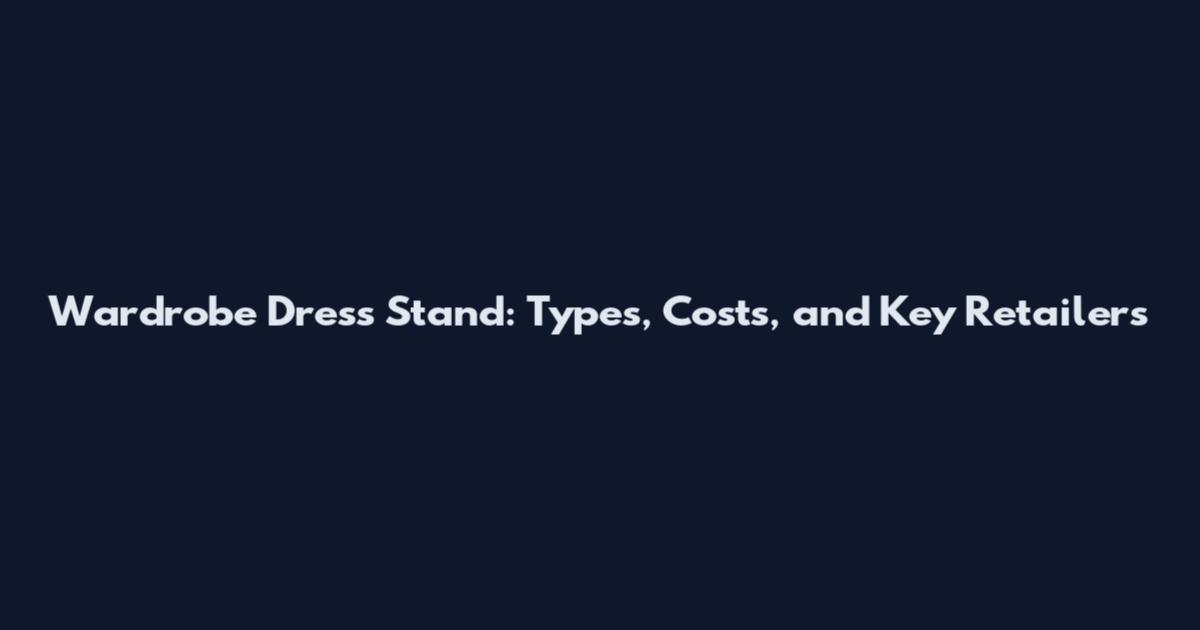 Wardrobe Dress Stand: Types, Costs, and Key Retailers