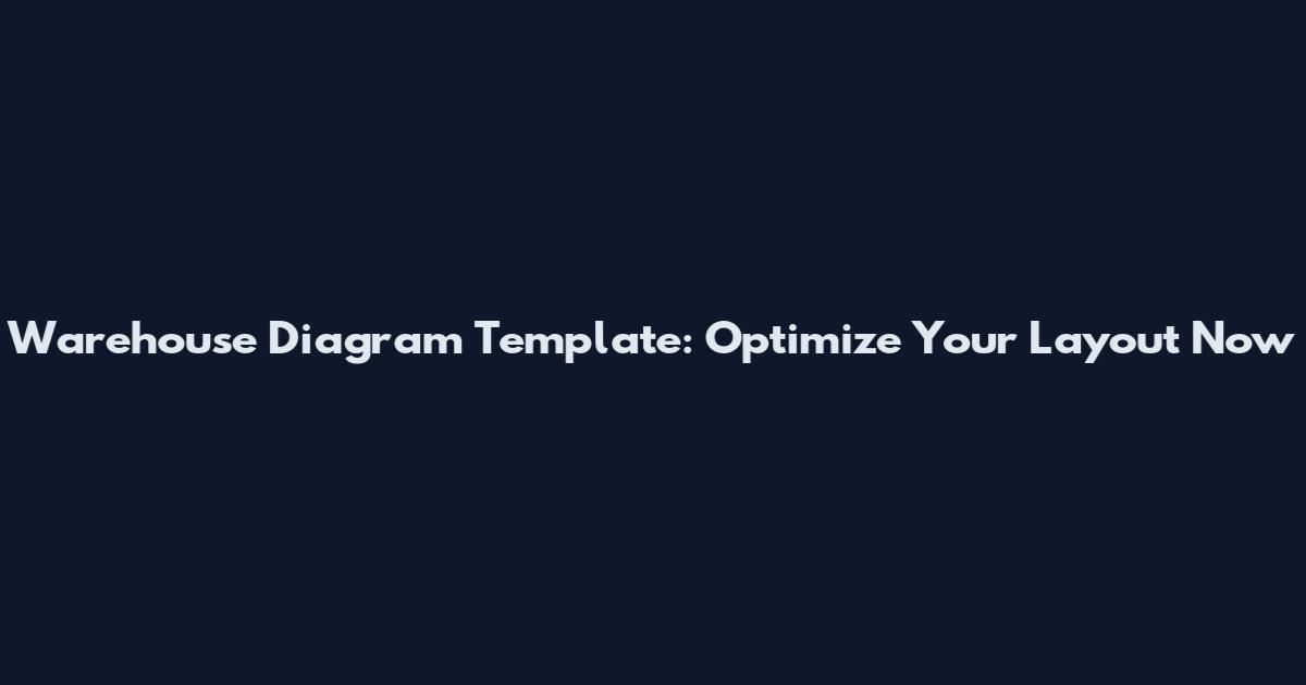 Warehouse Diagram Template: Optimize Your Layout Now