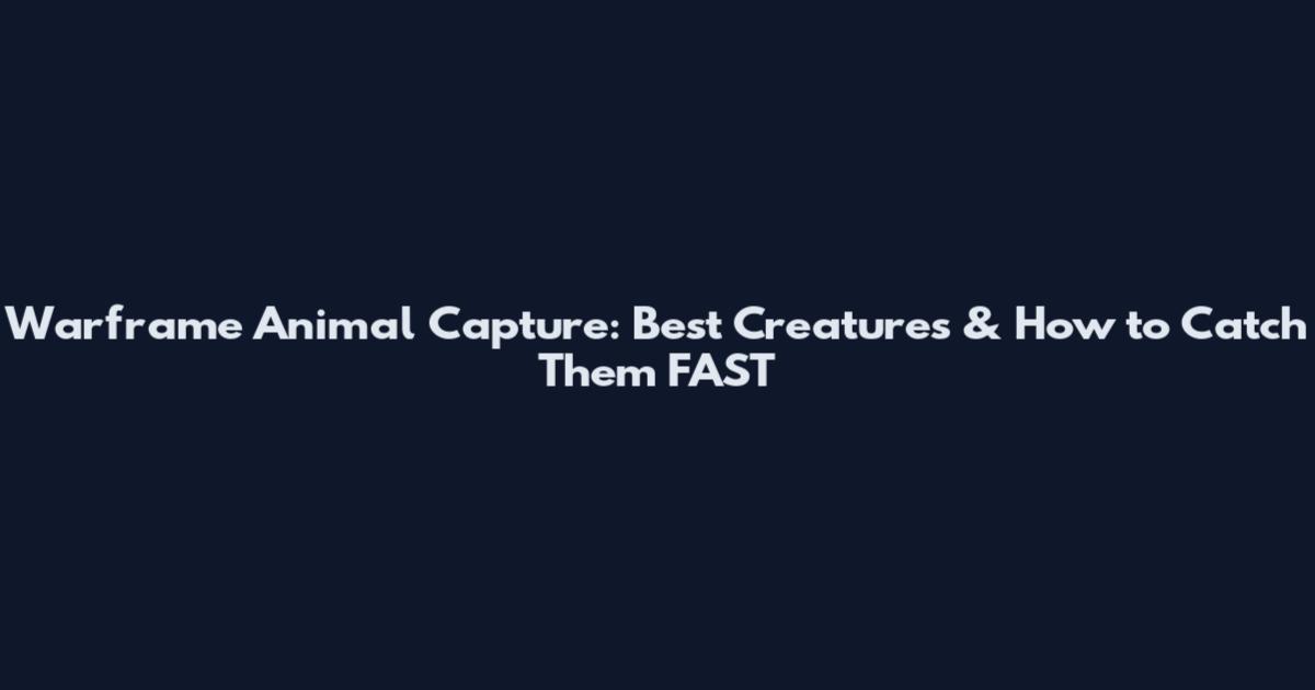 Warframe Animal Capture: Best Creatures & How to Catch Them FAST
