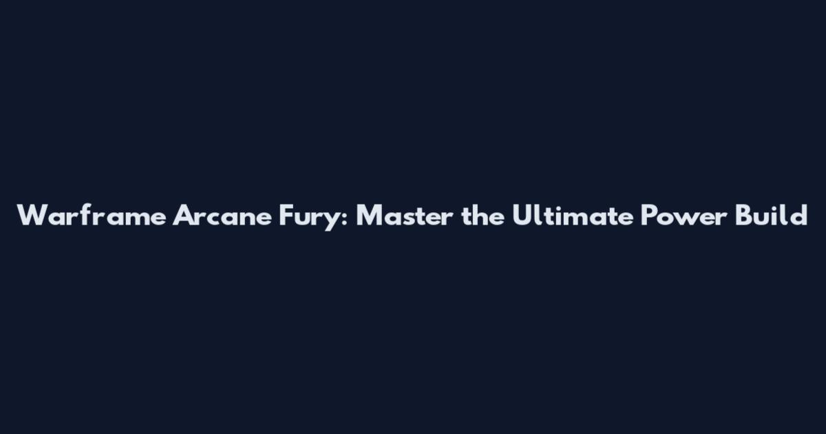 Warframe Arcane Fury: Master the Ultimate Power Build