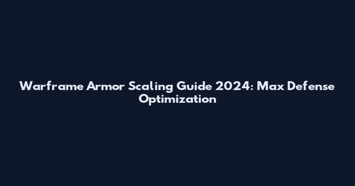 Warframe Armor Scaling Guide 2024: Max Defense Optimization