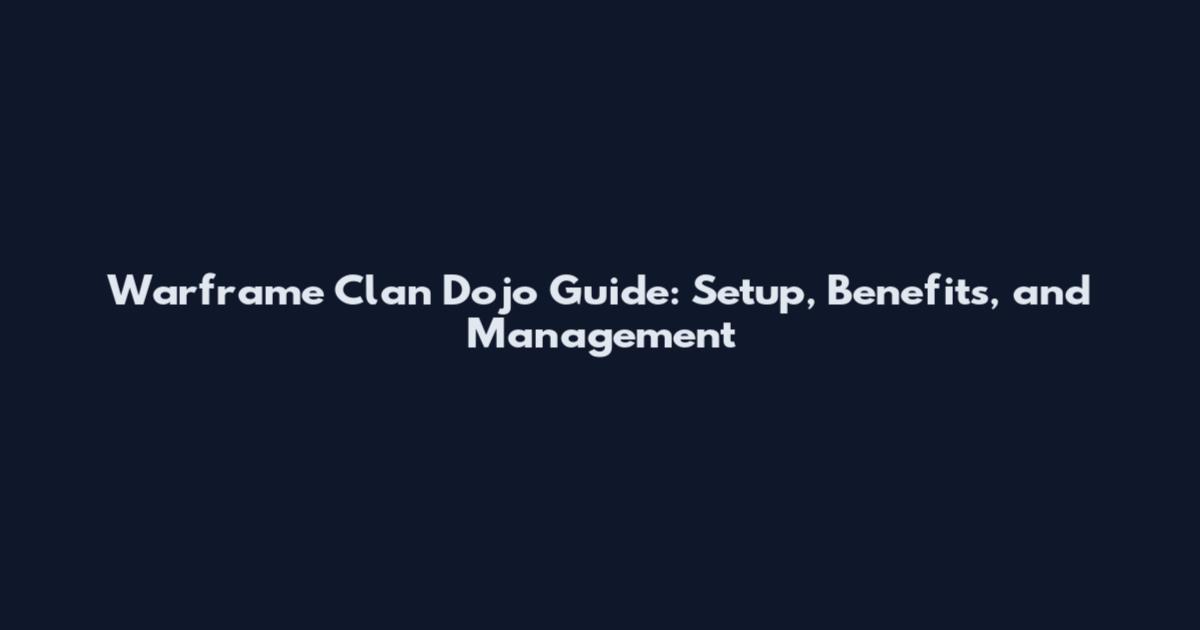 Warframe Clan Dojo Guide: Setup, Benefits, and Management