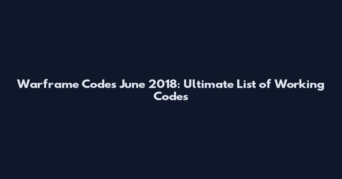 Warframe Codes June 2018: Ultimate List of Working Codes