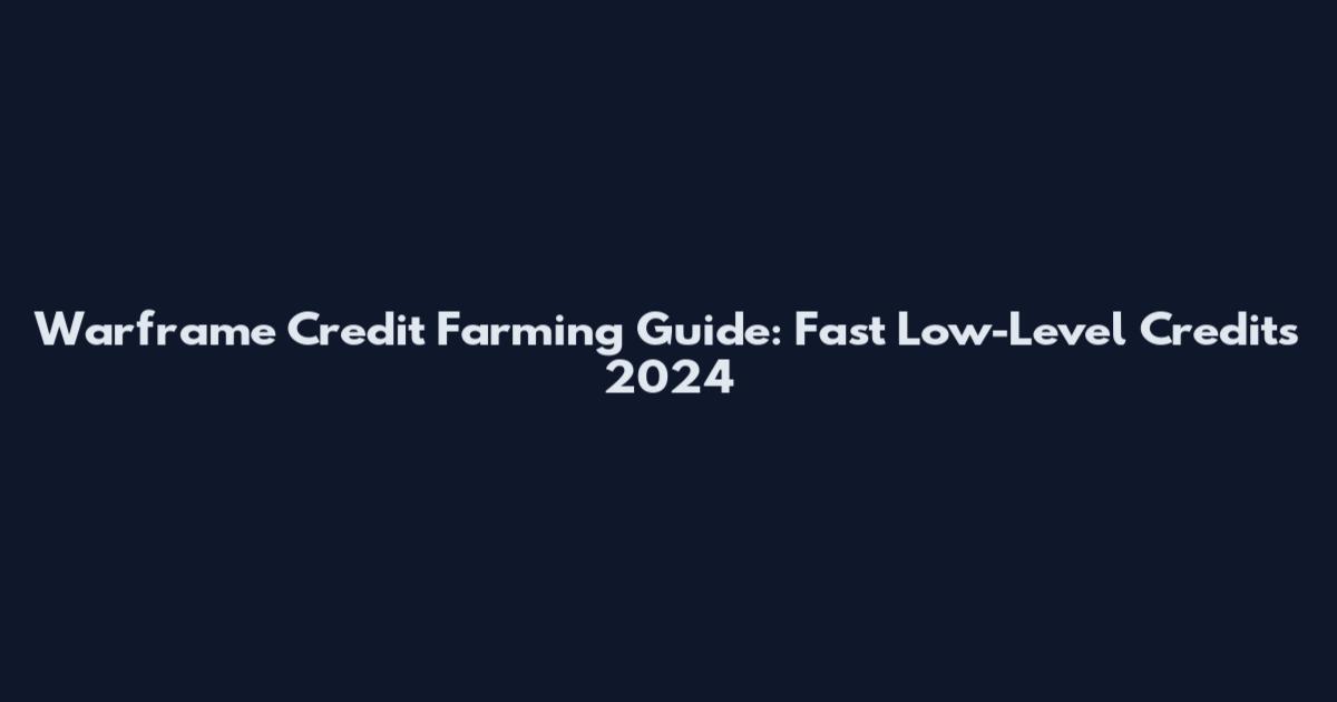 Warframe Credit Farming Guide: Fast Low-Level Credits 2024