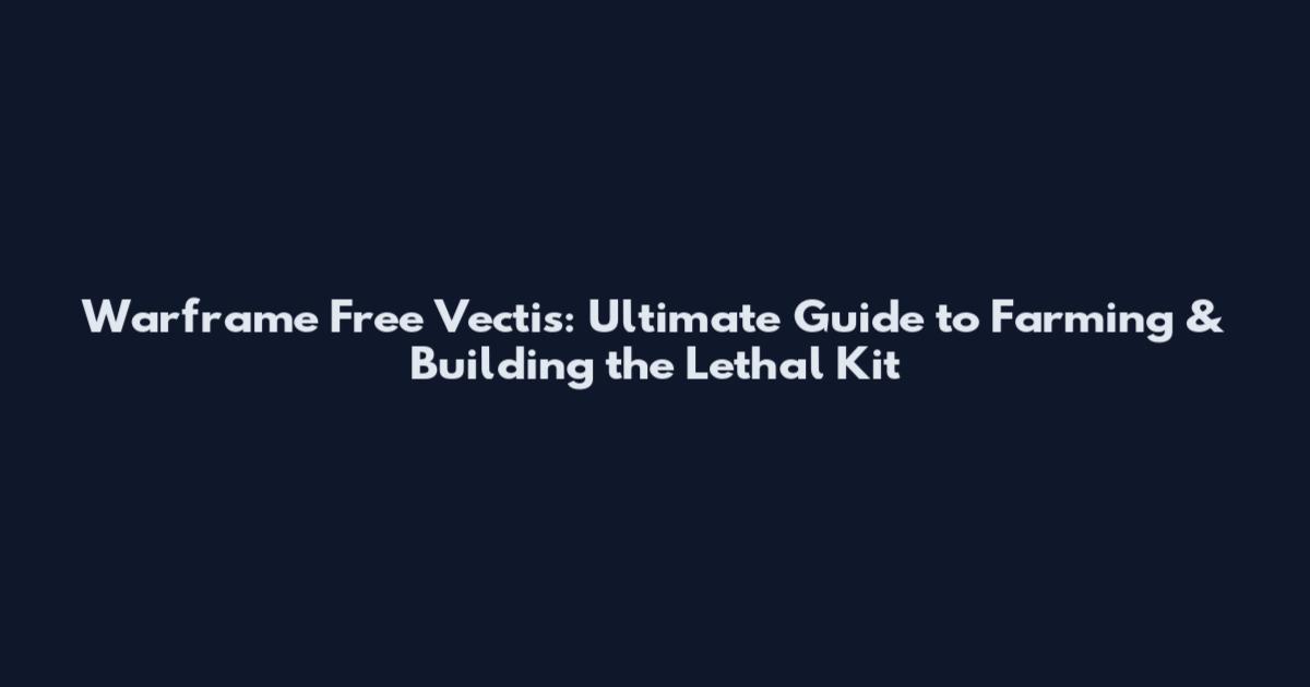 Warframe Free Vectis: Ultimate Guide to Farming & Building the Lethal Kit