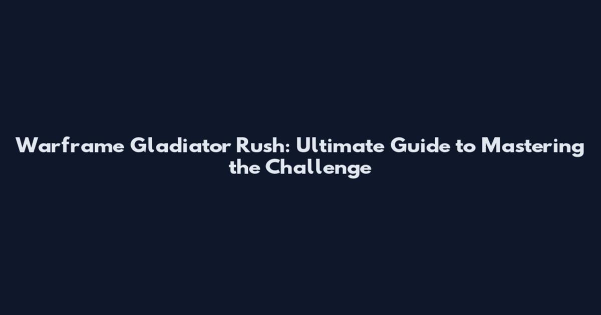 Warframe Gladiator Rush: Ultimate Guide to Mastering the Challenge