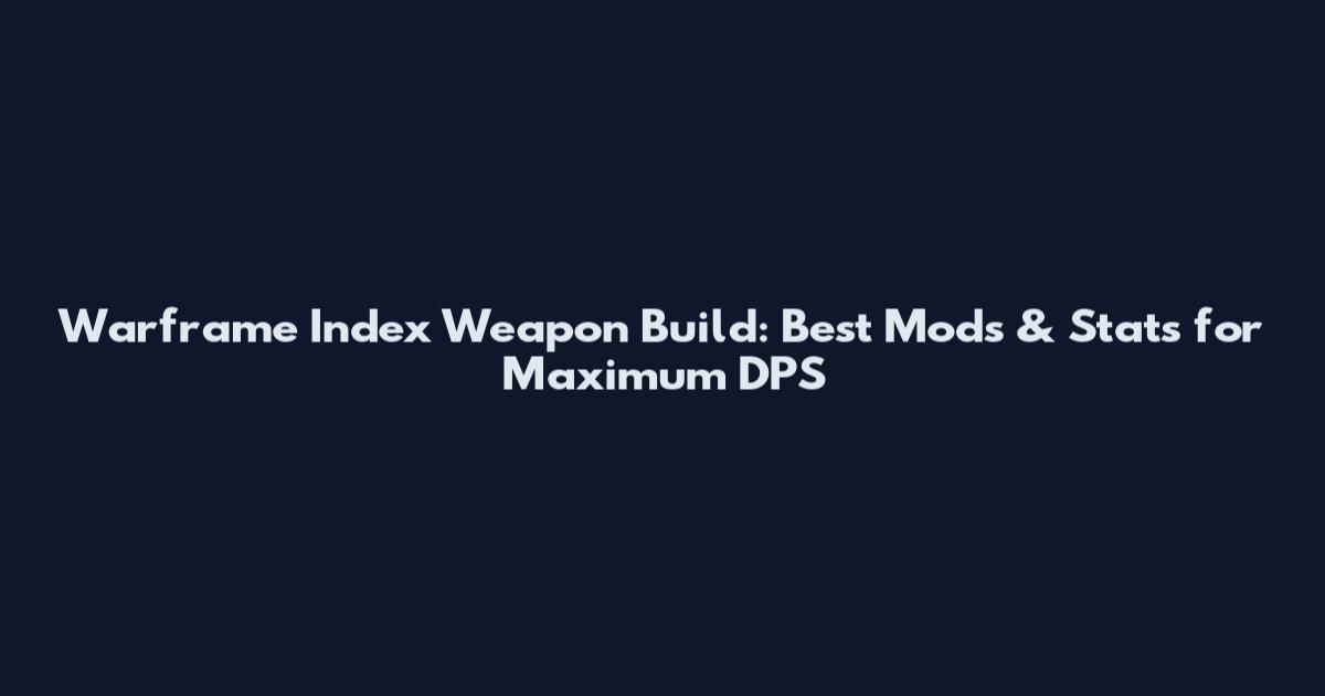 Warframe Index Weapon Build: Best Mods & Stats for Maximum DPS