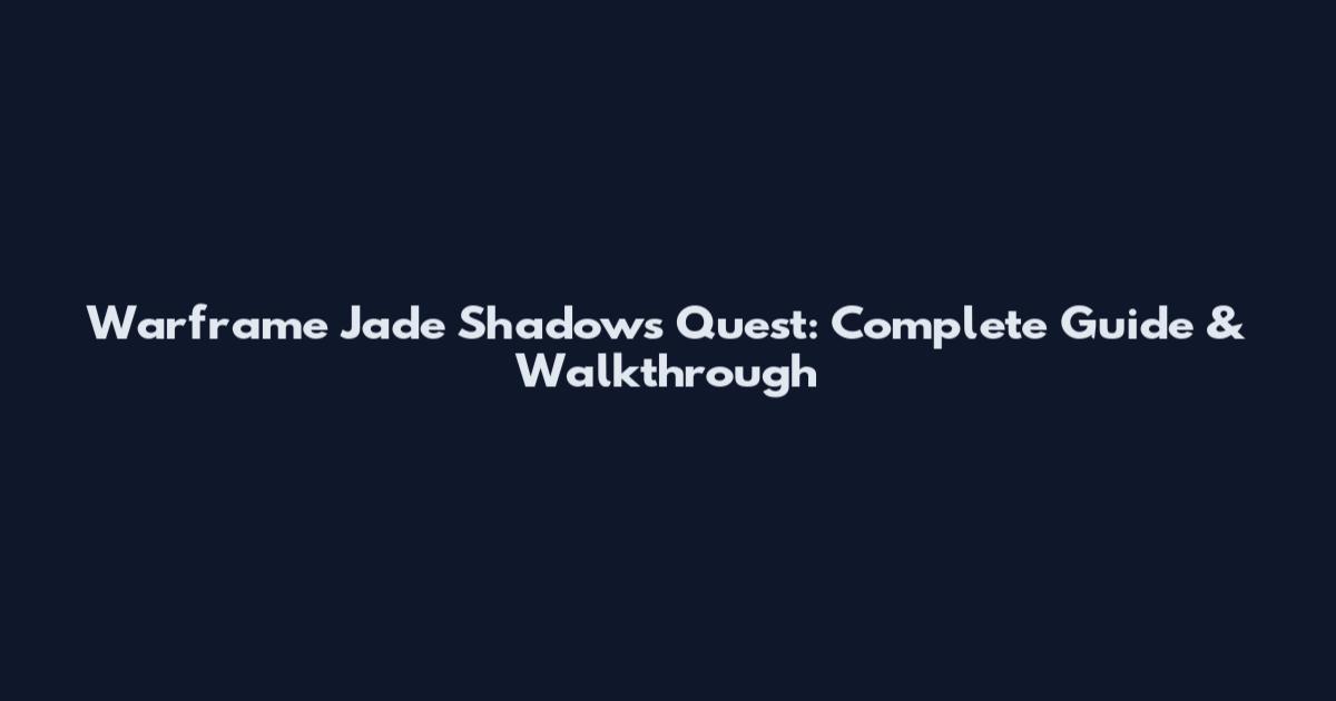 Warframe Jade Shadows Quest: Complete Guide & Walkthrough