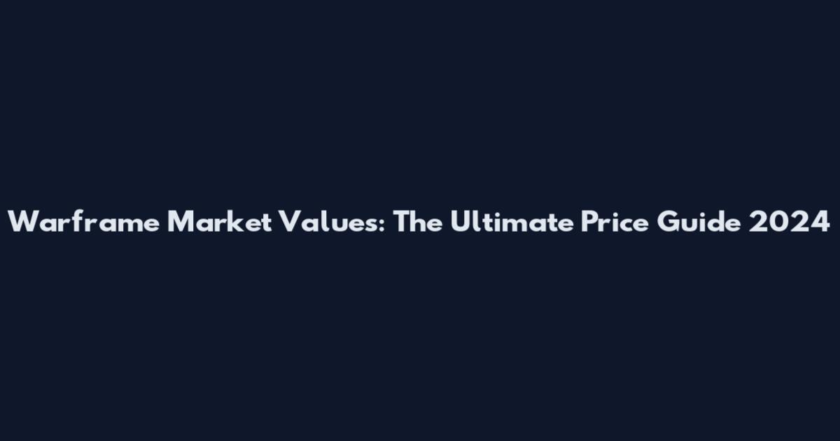 Warframe Market Values: The Ultimate Price Guide 2024