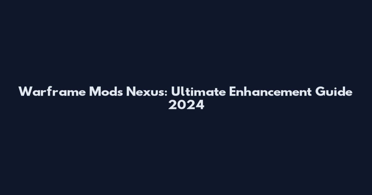Warframe Mods Nexus: Ultimate Enhancement Guide 2024