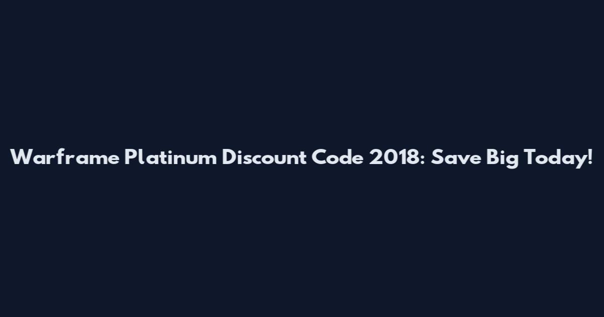 Warframe Platinum Discount Code 2018: Save Big Today!