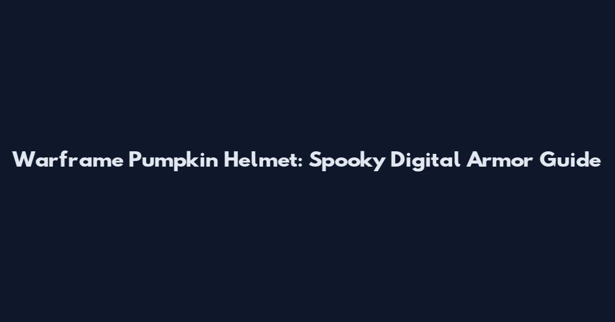Warframe Pumpkin Helmet: Spooky Digital Armor Guide