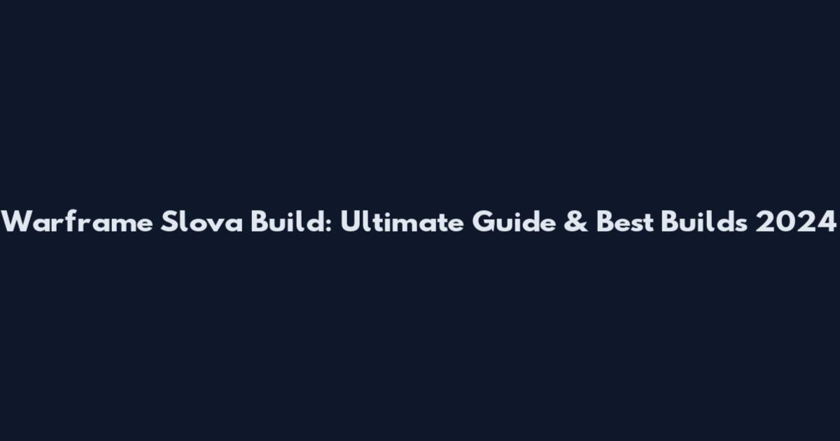 Warframe Slova Build: Ultimate Guide & Best Builds 2024