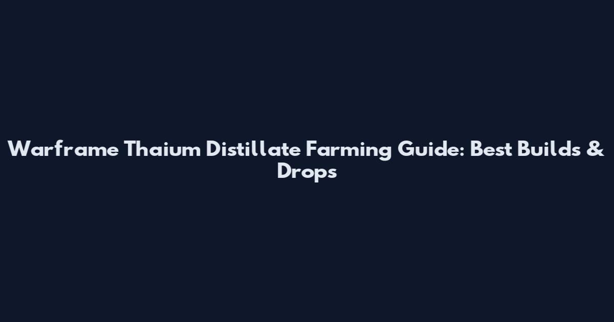 Warframe Thaium Distillate Farming Guide: Best Builds & Drops