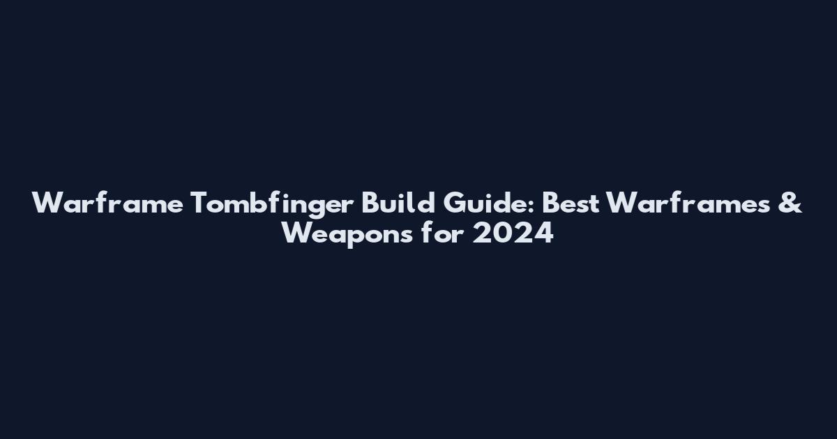 Warframe Tombfinger Build Guide: Best Warframes & Weapons for 2024