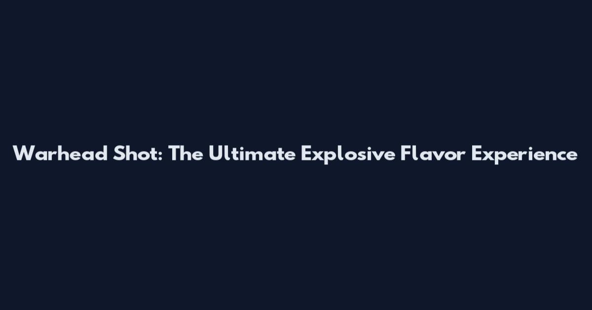 Warhead Shot: The Ultimate Explosive Flavor Experience