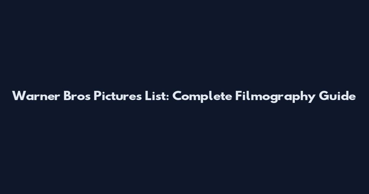 Warner Bros Pictures List: Complete Filmography Guide