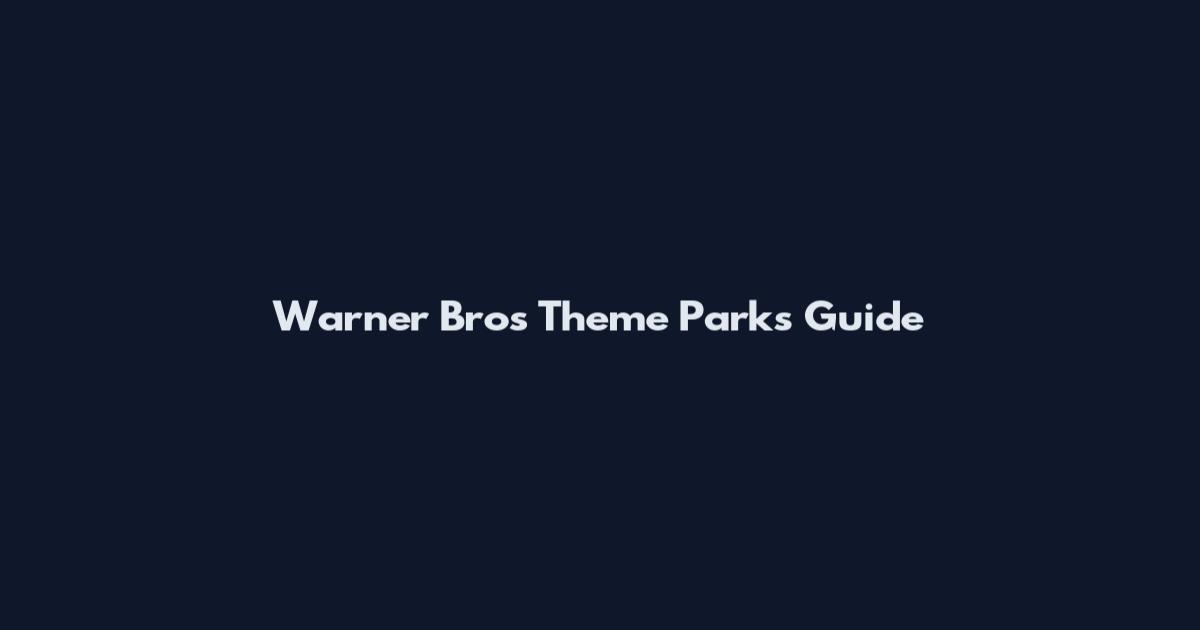 Warner Bros Theme Parks Guide