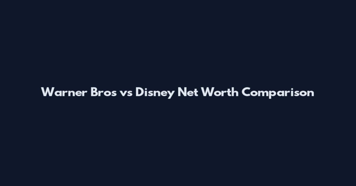 Warner Bros vs Disney Net Worth Comparison