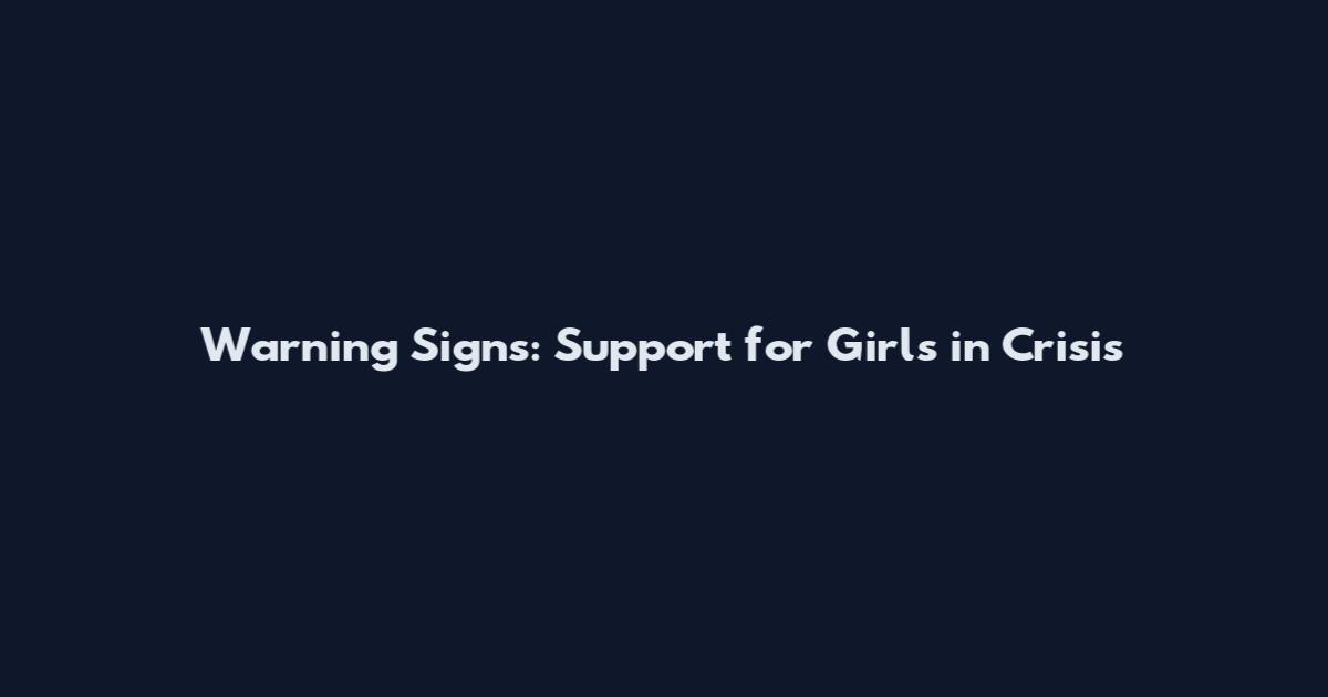 Warning Signs: Support for Girls in Crisis