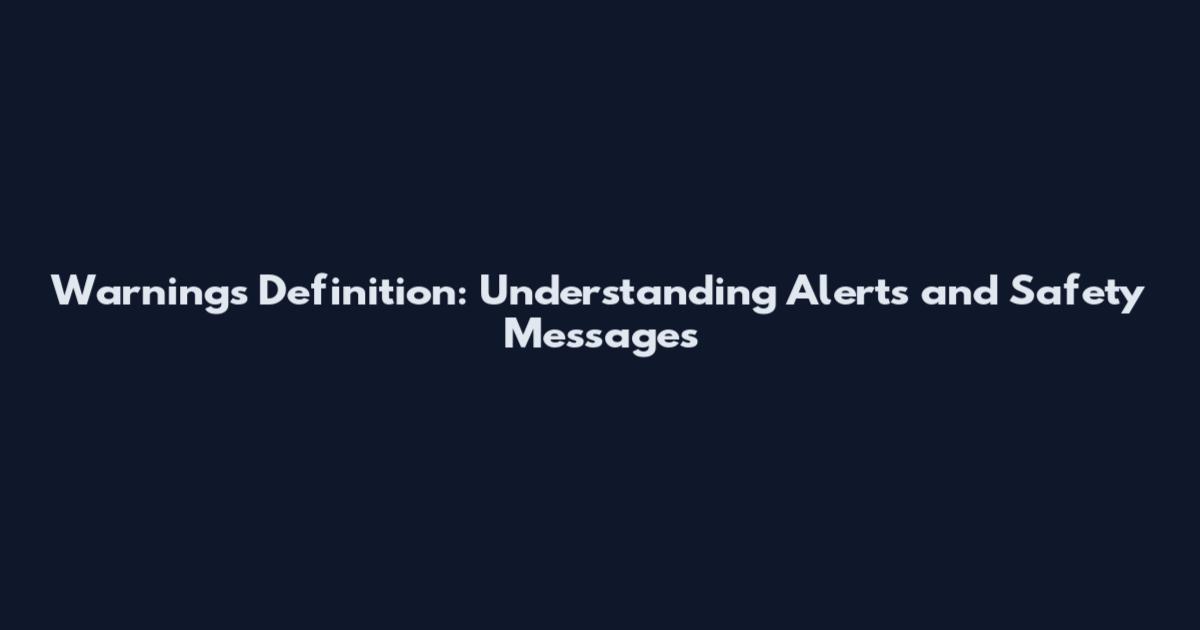 Warnings Definition: Understanding Alerts and Safety Messages