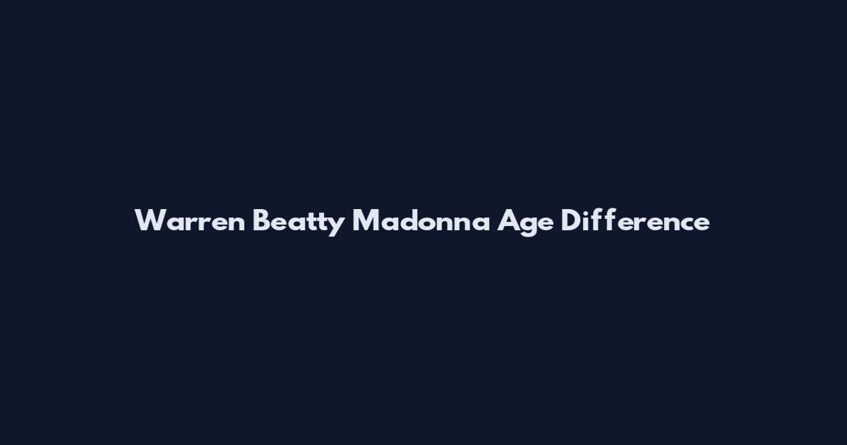 Warren Beatty Madonna Age Difference