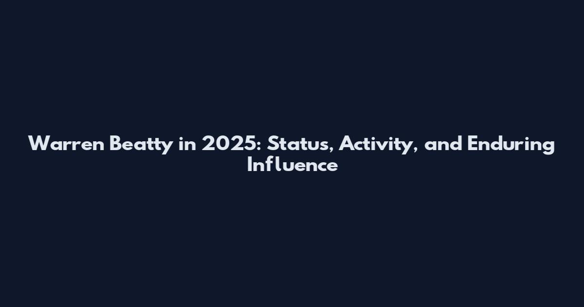 Warren Beatty in 2025: Status, Activity, and Enduring Influence