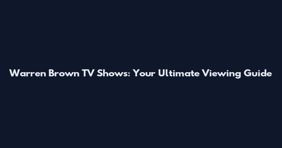 Warren Brown TV Shows: Your Ultimate Viewing Guide