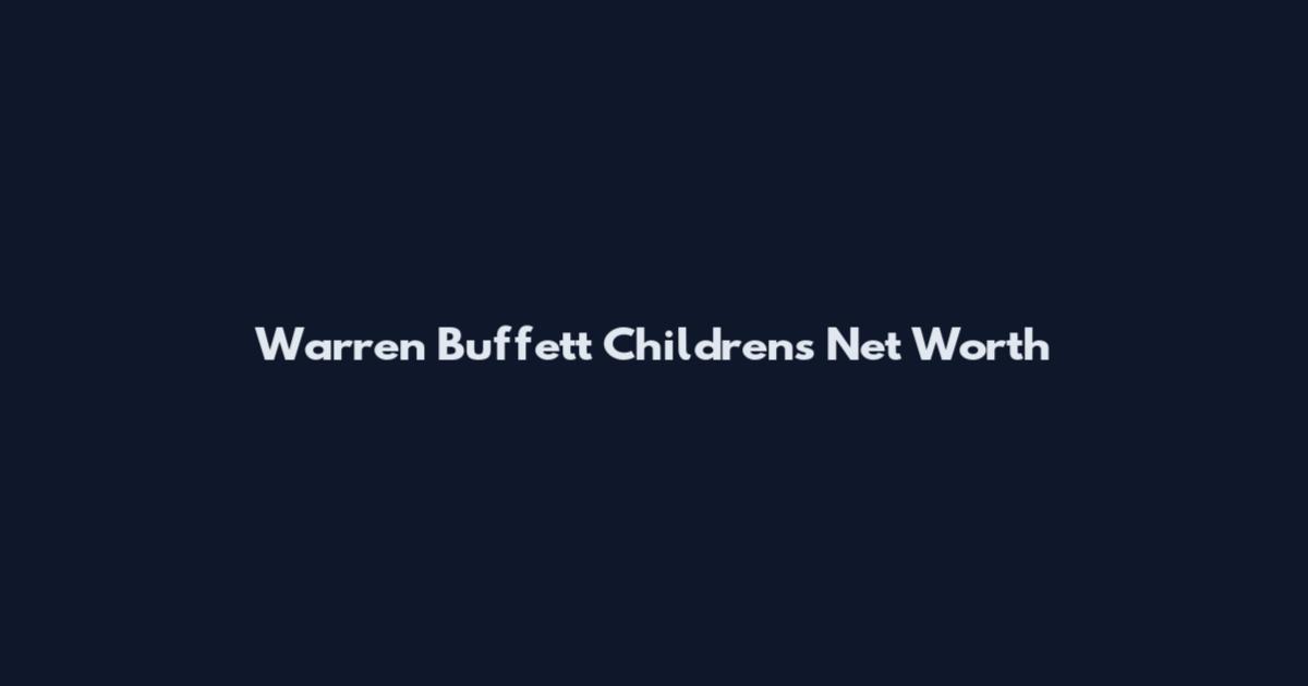 Warren Buffett Childrens Net Worth