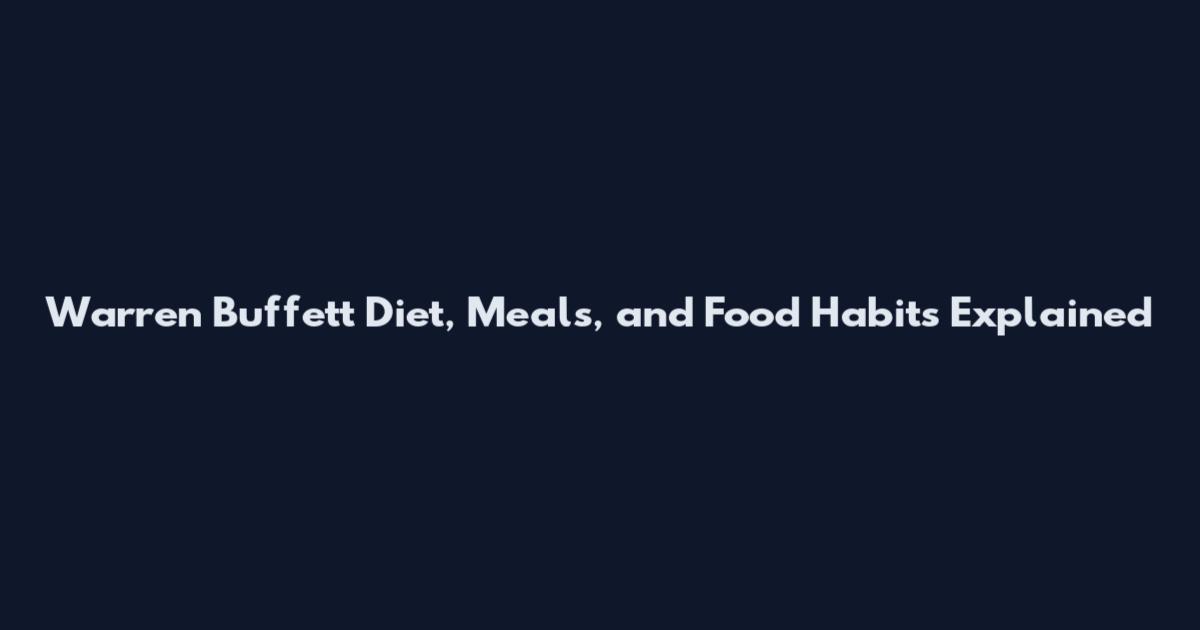 Warren Buffett Diet, Meals, and Food Habits Explained