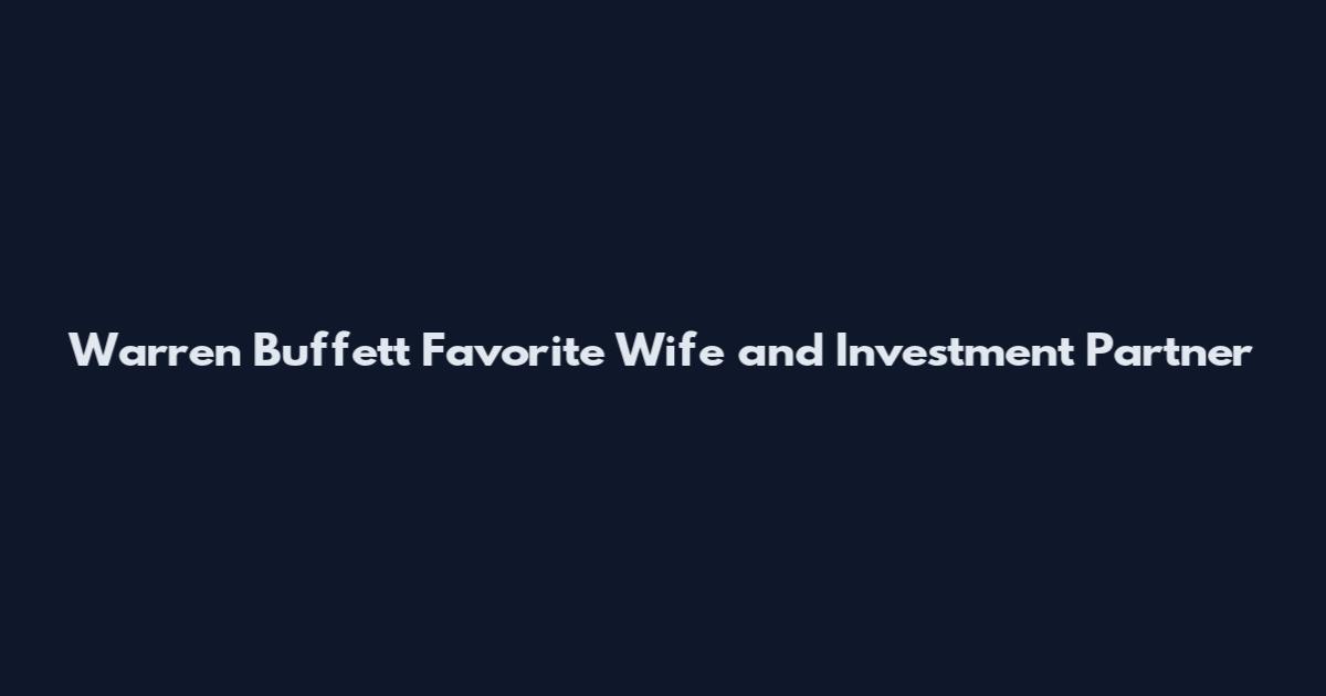 Warren Buffett Favorite Wife and Investment Partner