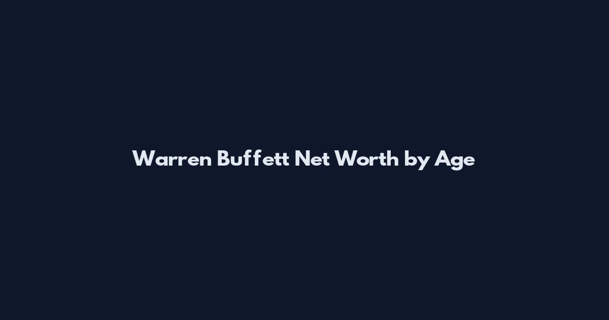 Warren Buffett Net Worth by Age