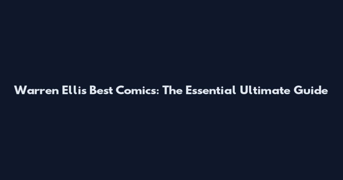 Warren Ellis Best Comics: The Essential Ultimate Guide