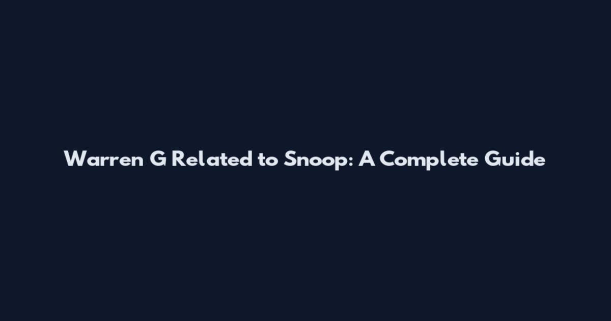 Warren G Related to Snoop: A Complete Guide