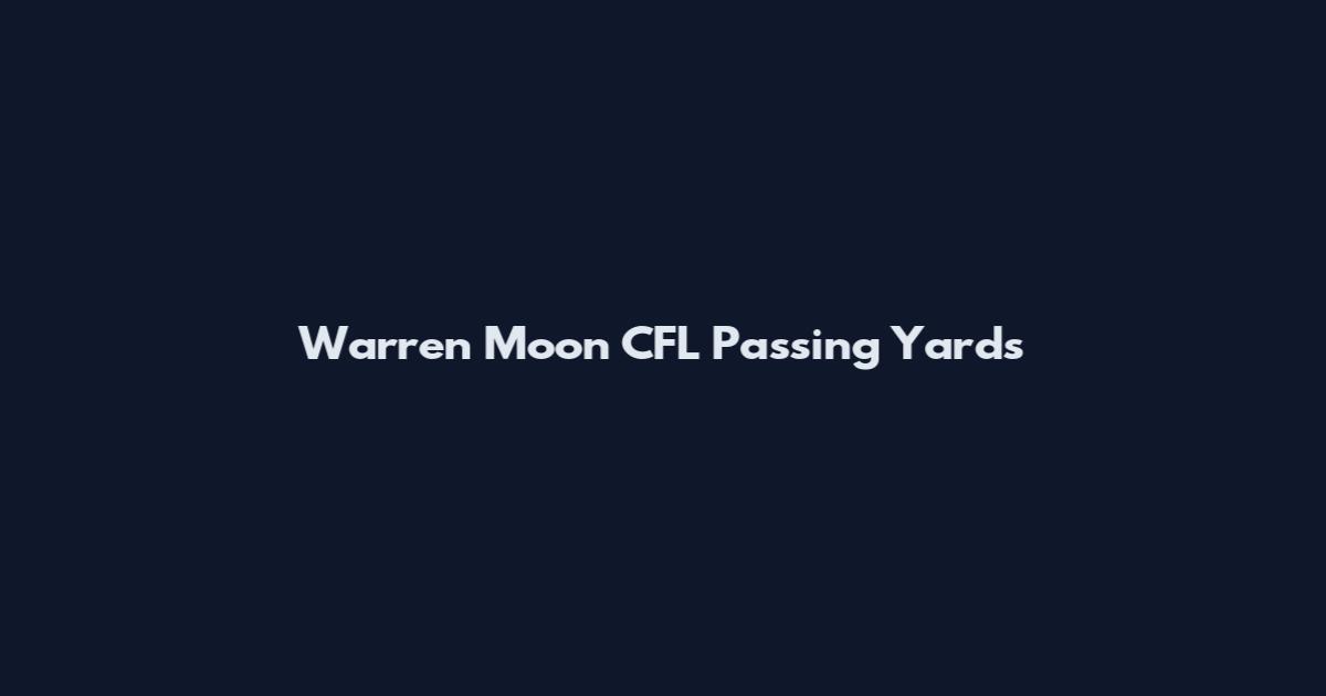 Warren Moon CFL Passing Yards